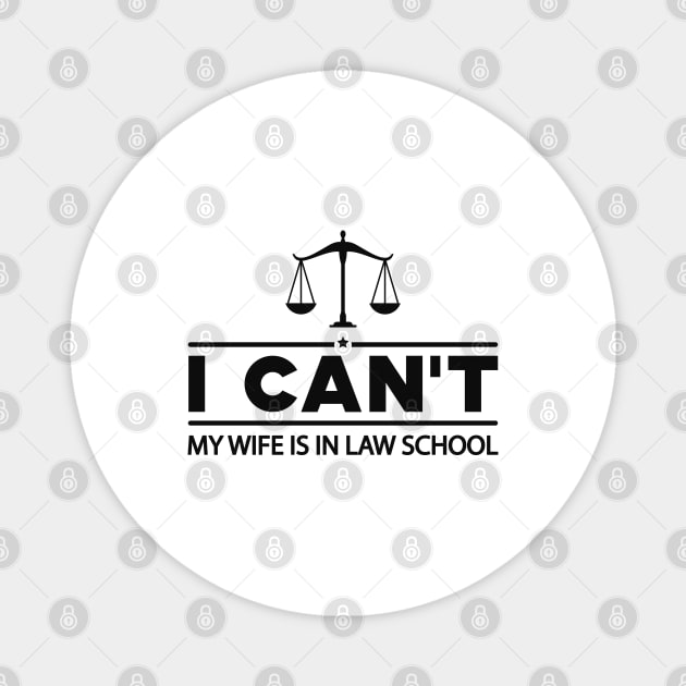 Law Student Husband - I can't my wife is in law school Magnet by KC Happy Shop